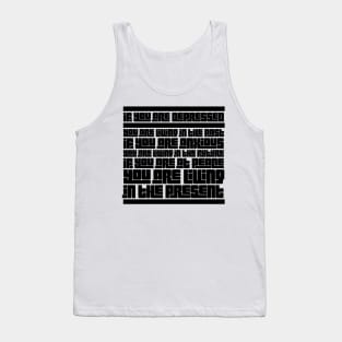 If you are depressed you are living in the past anxious living in the future at peace living in the present Tank Top